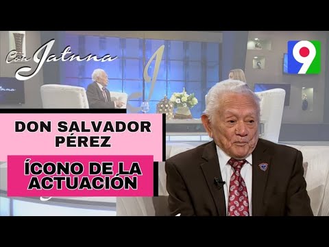 Programa Especial con el Icono dela actuación Don Salvador Pérez Martínez | Con Jatnna