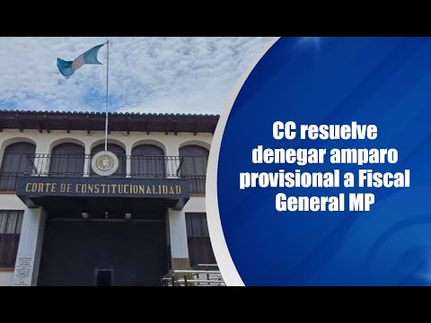 CC resuelve denegar amparo provisional a Fiscal General MP