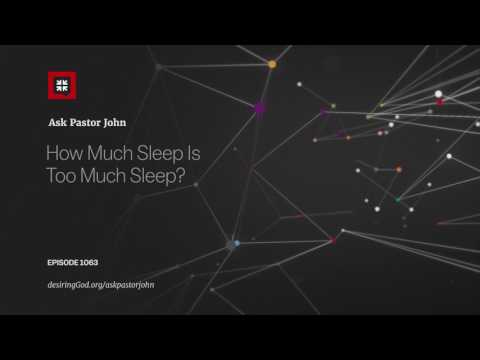 How Much Sleep Is Too Much Sleep? // Ask Pastor John