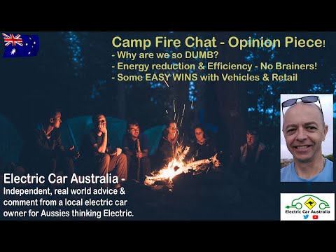 Why are we so DUMB? | Easy Efficiency & Energy Reduction | Camp Fire Chat #1 Electric Car Australia