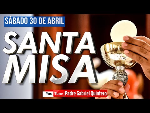 Santa Misa de hoy sábado 30 de abril de 2022 - Padre Gabriel Quintero | Eucaristía de Hoy EN VIVO