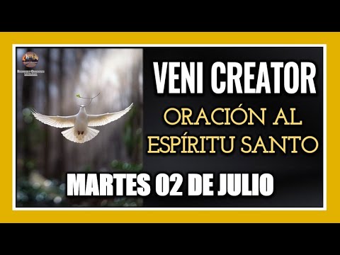 VENI CREATOR ORACIÓN AL ESPÍRITU SANTO INVOCACIÓN AL ESPÍRITU SANTO MARTES 02 DE JULIO DE 2024.