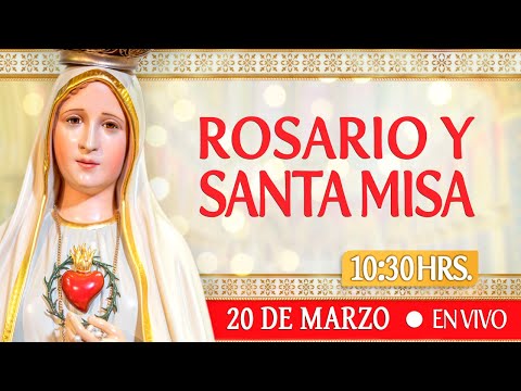 Rosario y Santa Misa 20 de Marzo EN VIVO