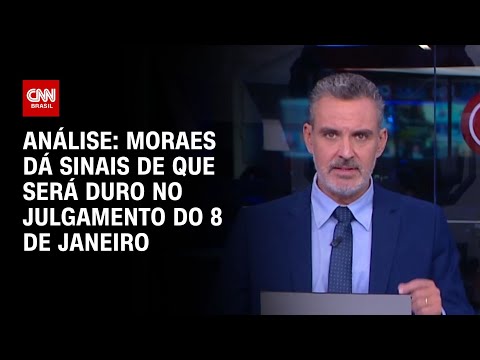 Análise: Moraes dá sinais de que será duro no julgamento do 8 de janeiro | CNN ARENA
