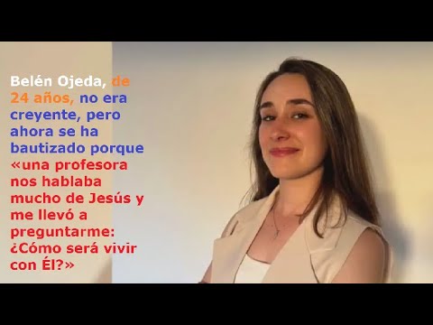 Belén Ojeda no era creyente, pero se ha bautizado porque «una profesora nos hablaba mucho de Jesús»