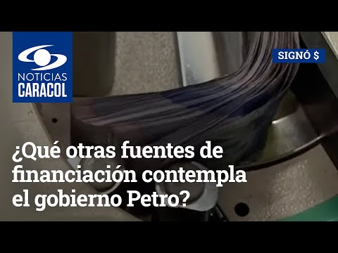 ¿Qué otras fuentes de financiación contempla el gobierno Petro, además de la reforma tributaria?