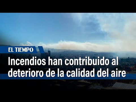 Incendios han contribuido al deterioro de la calidad del aire en Bogotá | El Tiempo