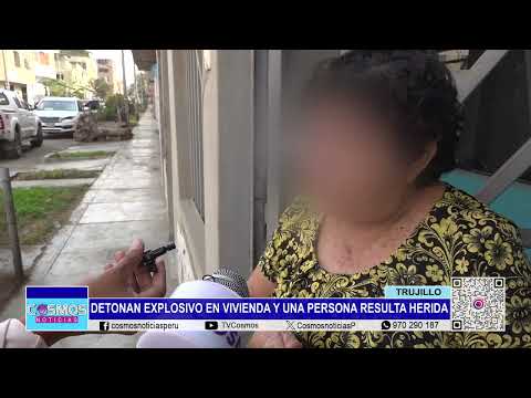 Trujillo: detonan explosivo en vivienda y una persona resulta herida