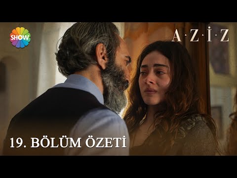 Aziz 19. Bölüm Özeti