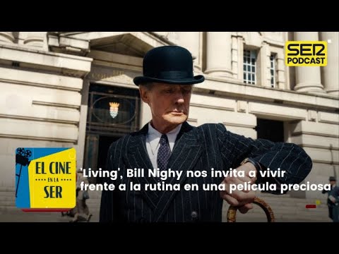 El Cine en la SER | 'Living', Bill Nighy nos invita a vivir en una preciosa película