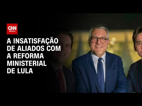 A insatisfação de aliados com a reforma ministerial de Lula | WW