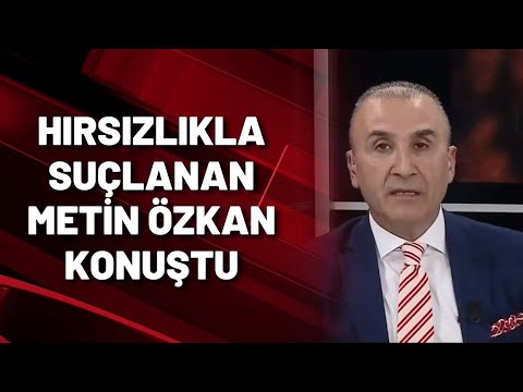 HIRSIZLIKLA SUÇLANAN METİN ÖZKAN KONUŞTU