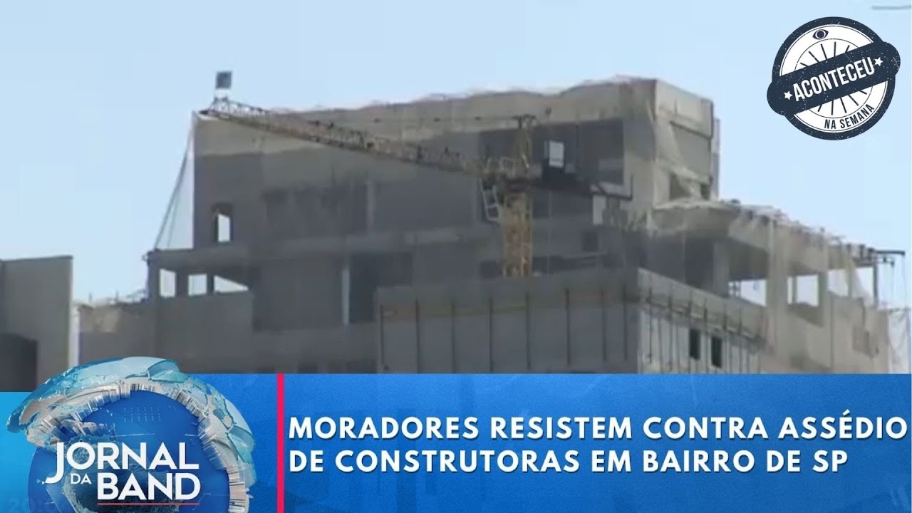 Moradores resistem contra assédio de construtoras em bairro de SP | Aconteceu na Semana