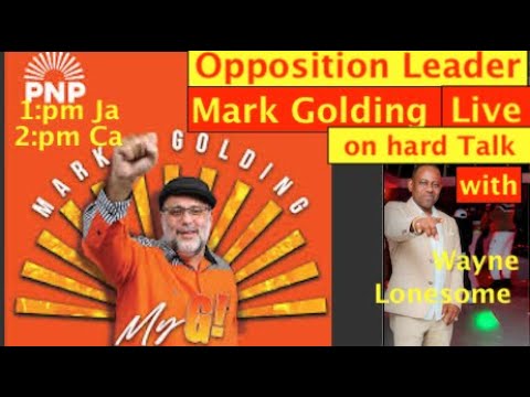 Opposition Leader Mark J Golding live on Hard talk, with Wayne Lonesome. 1:pm Ja. 2: pm Ca