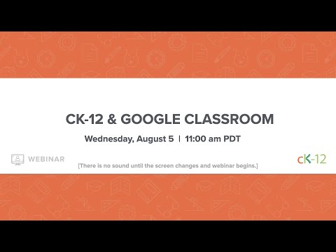 CK-12 & Google Classroom (8/5/20 Webinar)