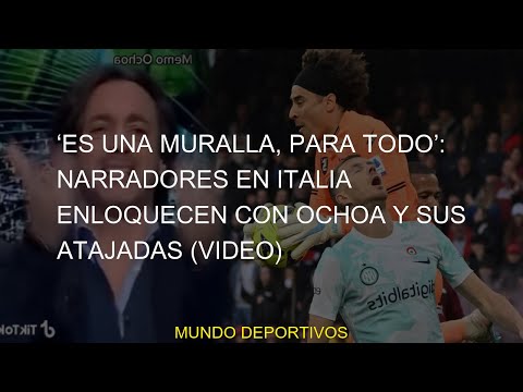 #narradores #Italia #guillermo #serie #ochoa #VIDEO #muralla #inter #italia #atajadas #ENLOQUECEN #N