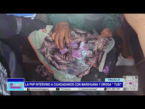 Trujillo: la PNP intervino a ciudadanos con marihuana y droga “Tusi”