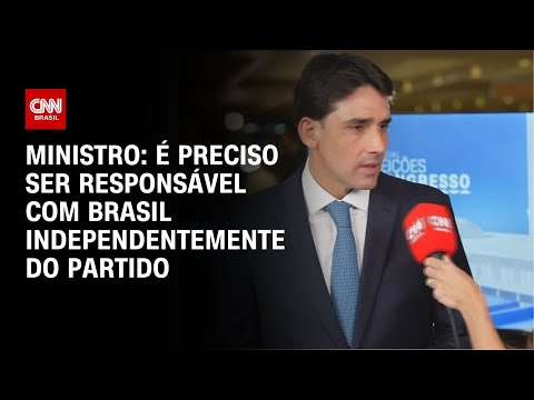 Ministro: É preciso ser responsável com Brasil independentemente do partido | ELEIÇÕES NO CONGRESSO