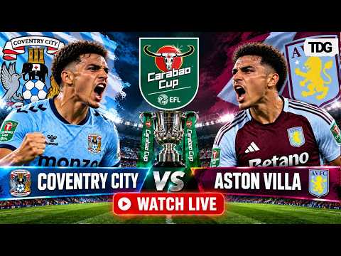 WATCH LIVE | Coventry City vs <strong>Aston</strong> Villa | Carabao <strong>Cup</strong> | Live Match