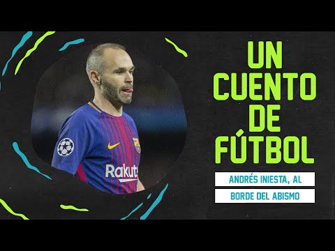 UN CUENTO DE FÚTBOL | Andrés Iniesta, al borde del abismo ?