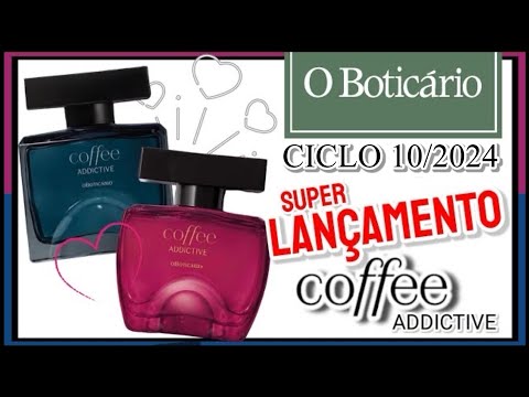 Boticário CICLO 10/2024 Super Lançamento COFFEE ADDICTIVE