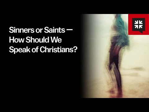 Sinners or Saints — How Should We Speak of Christians?