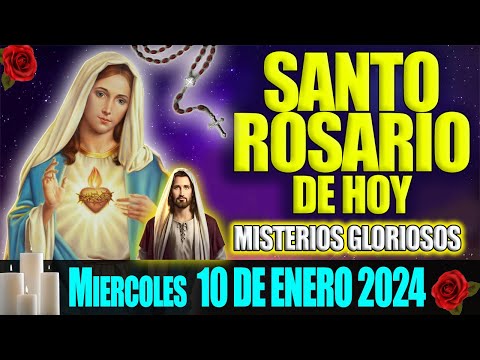 EL SANTO ROSARIO DE HOY MIERCOLES 10 DE ENERO 2024  MISTERIOS GLORIOSOS  EL ROSARIO MI ORACION