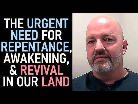 The Urgent Need for Repentance, Awakening, and Revival in Our Land