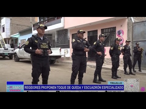 Trujillo: regidores proponen toque de queda y escuadrón especial