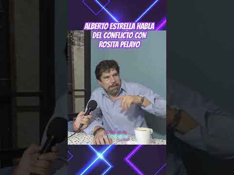 ALBERTO ESTRELLA ACLARA CONFLICTO CON ROSITA PELAYO