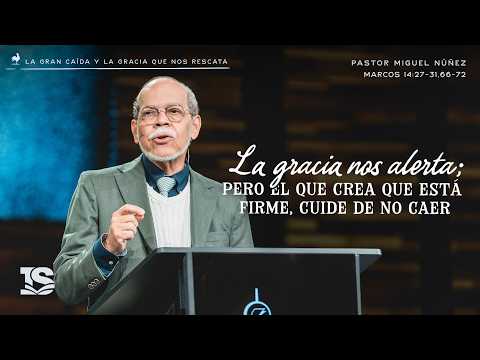 La gracia nos alerta; pero el que crea que está firme, cuide de no caer - Pr Miguel Núñez | La IBI