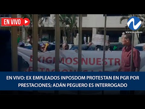 EN VIVO: Ex empleados Inposdom protestan en PGR por prestaciones; Adán Peguero es interrogado