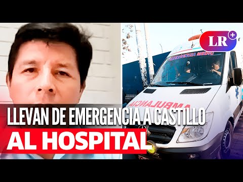 PEDRO CASTILLO fue trasladado de EMERGENCIA a hospital tras SUFRIR una DESCOMPENSACIÓN | #LR
