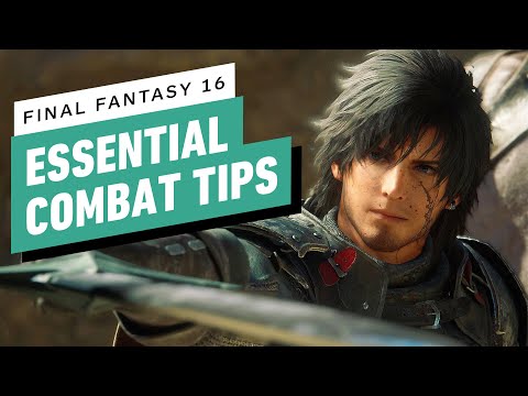 Final Fantasy 16 - Essential Combat Tips Guide