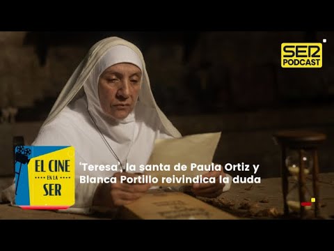 El Cine en la SER | 'Teresa', la santa de Paula Ortiz y Blanca Portillo reivindica la duda