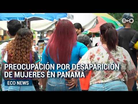 Crece preocupación por desaparición de mujeres en Panamá | #Eco News