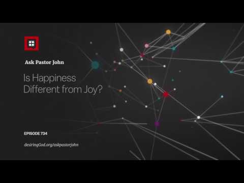 Is Happiness Different from Joy? // Ask Pastor John