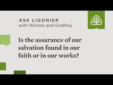 Is the assurance of our salvation found in our faith or in our works?