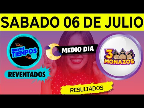 Sorteo 1:00pm Nuevos Tiempos y 3 Monazos Medio día del sabado 6 de julio del 2024