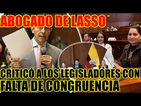 Abogado de Lasso criticó a los legisladores con falta de congruencia