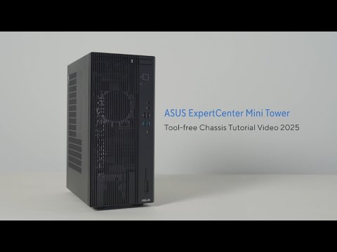 ASUS ExpertCenter Mini Tower Tool-free Chassis Tutorial Video | 2025