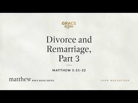 Divorce and Remarriage, Part 3 (Matthew 5:31–32) [Audio Only]