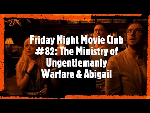 Friday Night Movie Club #82: The Ministry of Ungentlemanly Warfare & Abigail