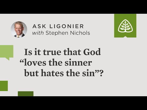 Is it true that God “loves the sinner but hates the sin”?