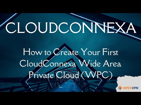 How to Create Your First CloudConnexa Wide Area Private Cloud (WPC)