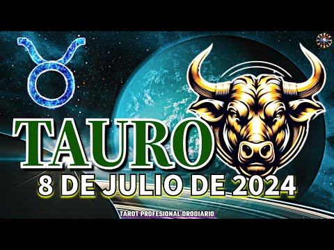 Horóscopo de Hoy - Tauro - 8 de Julio de 2024. Amor + Dinero + Salud.