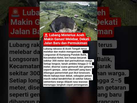 🚨 Lubang Misterius Aceh Makin Ganas! Melebar, Dekati Jalan Baru dan Permukiman