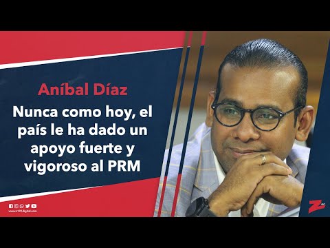 Aníbal Díaz: nunca como hoy, el país le ha dado un apoyo fuerte y vigoroso al PRM
