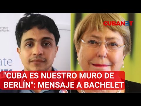 Cuba es nuestro muro de Berlín: mensaje de activista venezolano a Michelle Bachelet