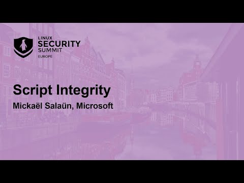 Script Integrity - Mickaël Salaün, Microsoft